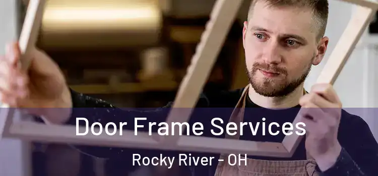 Door Frame Services Rocky River - OH