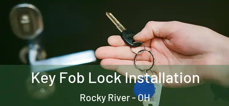 Key Fob Lock Installation Rocky River - OH